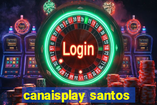 canaisplay santos